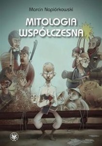 Obrazek Mitologia współczesna Relacje o poczynaniach i przygodach krajowców zamieszkałych w globalnej wiosce