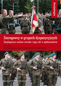 Obrazek Szeregowcy w grupach dyspozycyjnych. Socjologiczna analiza zawodu i jego roli w społeczeństwie. Socjologia XLVI.