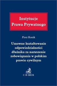 Obrazek Umowne kształtowanie odpowiedzialności dłużnika za naruszenie zobowiązania w polskim prawie cywilnym