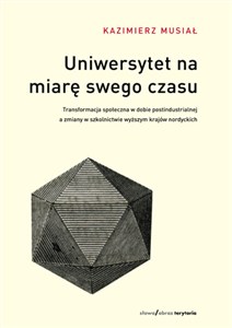Obrazek Uniwersytet na miarę swego czasu Transformacja społeczna w dobie postindustrialnej a zmiany w szkolnictwie wyższym krajów nordyckich.