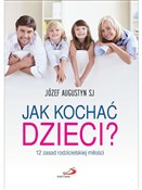 Zobacz : Jak kochać... - Józef Augustyn