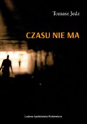 Czasu nie ... - Tomasz Jedz -  books from Poland