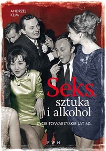 Obrazek Seks, sztuka i alkohol Życie towarzyskie lat 60