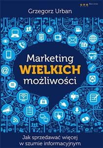 Obrazek Marketing wielkich możliwości Jak sprzedawać więcej w szumie informacyjnym