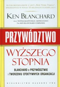 Obrazek Przywództwo wyższego stopnia Blanchard o przywództwie i tworzeniu efektywnych organizacji