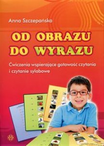 Obrazek Od obrazu do wyrazu Ćwiczenia wspierające gotowość czytania i czytanie sylabowe