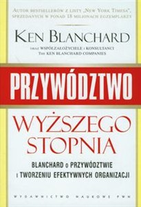 Obrazek Przywództwo wyższego stopnia Blanchard o przywództwie i tworzeniu efektywnych organizacji