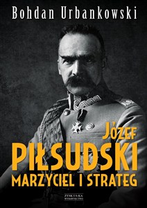 Obrazek Józef Piłsudski. Marzyciel i strateg
