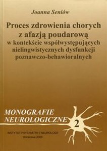 Obrazek Proces zdrowienia chorych z afazją  poudarową Monografie neurologiczne 2. W kontekście współwystępujących nielingwistycznych dysfunkcji poznawczo-behawioralnych