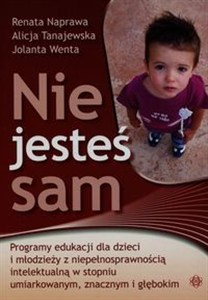 Obrazek Nie jesteś sam Programy edukacji dla dzieci i młodzieży z niepełnosprawnością intelektualną w stopniu umiarkowanym, znacznym i głębokim