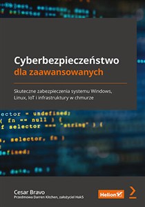 Picture of Cyberbezpieczeństwo dla zaawansowanych. Skuteczne zabezpieczenia systemu Windows, Linux, IoT i infrastruktury w chmurze