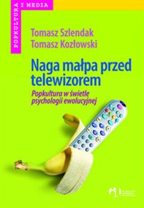 Obrazek Naga małpa przed telewizorem Popkultura w świetle psychologii ewolucyjnej