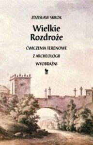 Obrazek Wielkie Rozdroże Ćwiczenia terenowe z archeologii wyobraźni