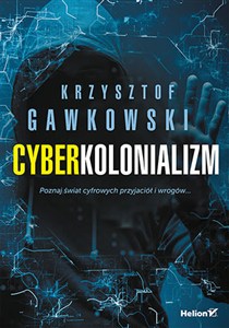 Obrazek Cyberkolonializm Poznaj świat cyfrowych przyjaciół i wrogów