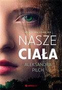 Nasze ciał... - Aleksandra Pilch -  Książka z wysyłką do UK