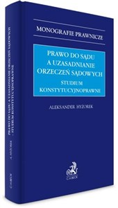 Picture of Prawo do sądu a uzasadnianie orzeczeń sądowych studium konstytucyjnoprawne