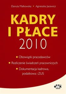 Picture of Kadry i płace 2010 obowiązki pracodawców, rozliczanie świadczeń pracowniczych, dokumentacja kadrowa, podatkowa i  ZUS