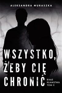 Picture of Wszystko, żeby cię chronić. Białe kłamstwa. Tom 2