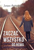 Zacząć wsz... - Justyna Andrzejewska - Ksiegarnia w UK