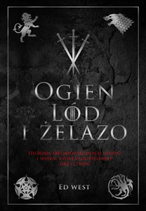 Obrazek Ogień, lód i żelazo Historia intryg i wojen, która zainspirowała Grę o tron