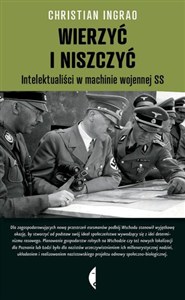 Picture of Wierzyć i niszczyć Intelektualiści w machinie wojennej SS