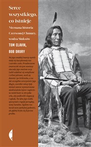 Obrazek Serce wszystkiego co istnieje Nieznana historia Czerwonej Chmury, wodza Siuksów