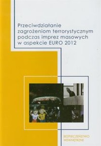 Obrazek Przeciwdziałanie zagrożeniom terrorystycznym podczas imprez masowych w aspekcie EURO 2012
