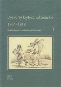 Obrazek Dyskursy krytycznoliterackie 1 1764-1918. Wokół Słownika polskiej krytyki literackiej