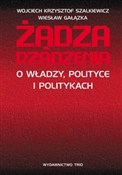 Książka : Żądza rząd... - Wojciech Krzysztof Szalkiewicz, Wiesław Gałązka