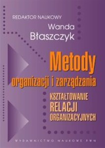 Picture of Metody organizacji i zarządzania Kształtowanie relacji organizacyjnych