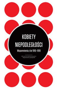Obrazek Kobiety Niepodległości Wspomnienia z lat 1910-1918