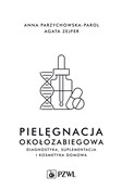 Pielęgnacj... - Anna Przychowska-Parol, Agata Zejfer -  Książka z wysyłką do UK
