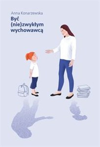 Obrazek Być (nie)zwykłym wychowawcą Scenariusze lekcji wychowawczych dla uczniów klas starszych szkoły podstawowej oraz ponadpodstawowej