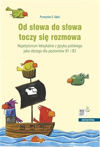 Picture of Od słowa do słowa toczy się rozmowa. Repetytorium leksykalne z języka polskiego jako obcego dla poziomów B1 i B2