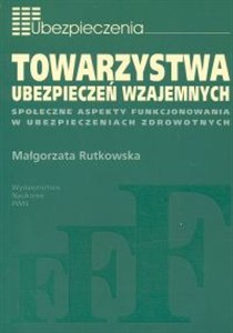 Obrazek Towarzystwa ubezpieczeń wzajemnych Społeczne aspekty funkcjonowania w ubezpieczeniach zdrowotnych