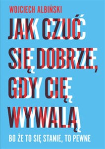 Obrazek Jak czuć się dobrze, gdy cię wywalą Bo że to się stanie, to pewne