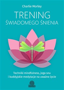 Obrazek Trening świadomego śnienia Techniki mindfulness, joga snu i buddyjskie medytacje na uważne życie
