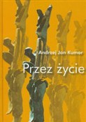 Przez życi... - Andrzej Jan Kumor -  Książka z wysyłką do UK