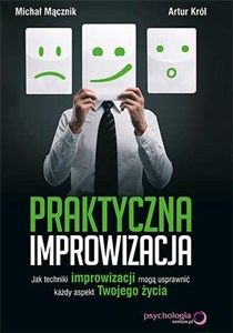Obrazek Praktyczna improwizacja Jak techniki improwizacji mogą usprawnić każdy aspekt Twojego życia