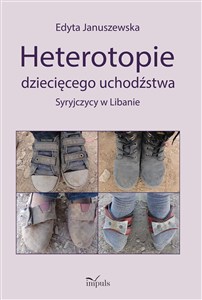 Obrazek Heterotopie dziecięcego uchodźstwa Syryjczycy w Libanie