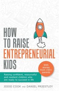 Obrazek How To Raise Entrepreneurial Kids Raising confident, resourceful and resilient children who are ready to succeed in life