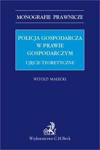 Obrazek Policja gospodarcza w prawie gospodarczym. Ujęcie teoretyczne