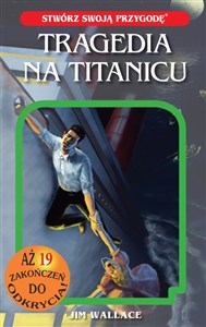 Obrazek Tragedia na Titanicu. Stwórz swoją przygodę tom 1