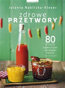 Obrazek Zdrowe przetwory 80 przepisów. Konfitury, kiszonki, pesto i wiele innych