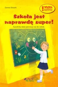 Obrazek Szkoła jest naprawdę super Karolinka idzie pierwszy raz do szkoły