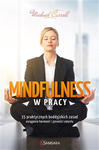 Obrazek Mindfulness w pracy 35 praktycznych buddyjskich zasad osiągania harmonii i jasności umysłu