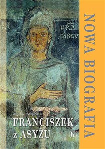Obrazek Franciszek z Asyżu. Nowa Biografia