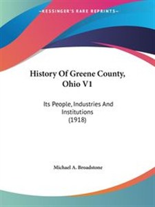 Picture of History Of Greene County, Ohio V1 Its People, Industries And Institutions (1918)