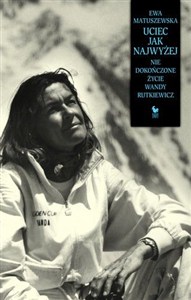 Obrazek Uciec jak najwyżej Nie dokończone życie Wandy Rutkiewicz