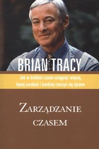 Obrazek Zarządzanie czasem Jak w krótkim czasie osiągnąć więcej, lepiej zarabiać i bardziej cieszyć się życiem